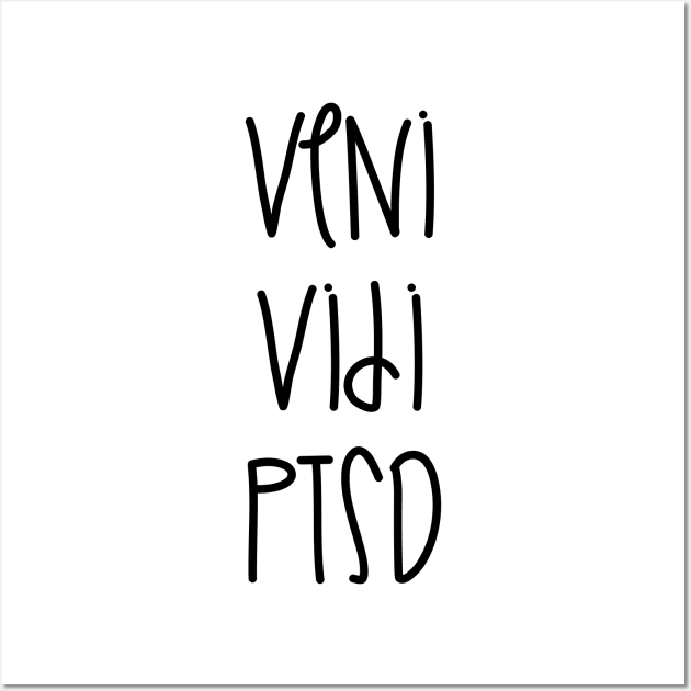 Veni Vidi PTSD Wall Art by nathalieaynie